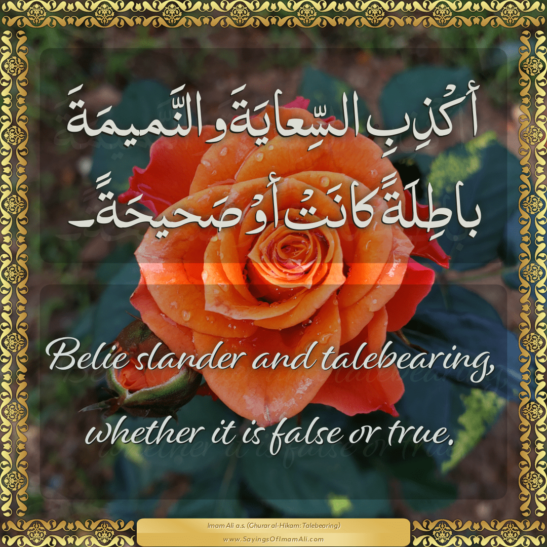 Belie slander and talebearing, whether it is false or true.